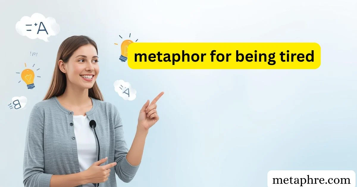 metaphor for being tired